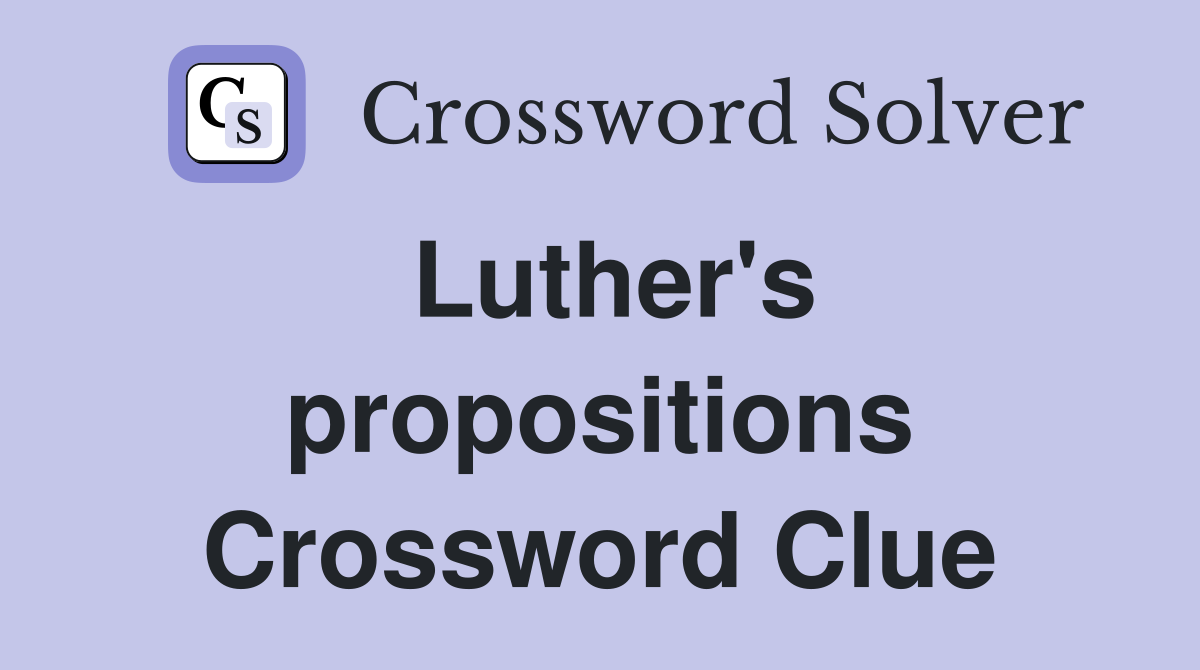 Luther's propositions Crossword Clue