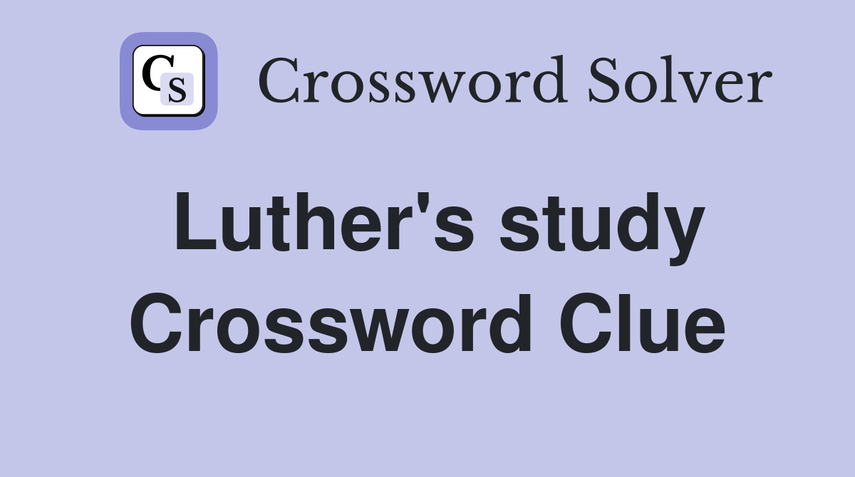 Luther's study Crossword Clue