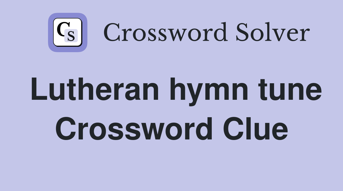 Lutheran hymn tune Crossword Clue