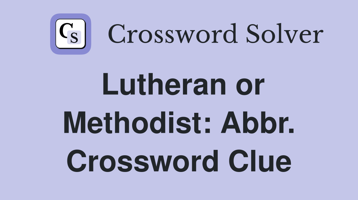 Lutheran or Methodist: Abbr. Crossword Clue