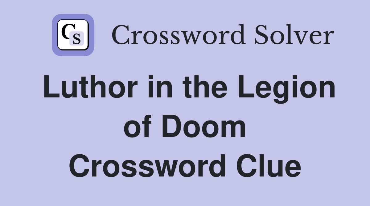 Luthor in the Legion of Doom Crossword Clue
