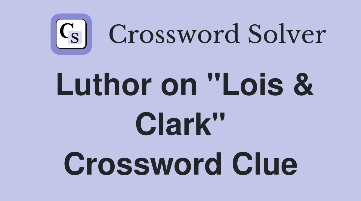 Luthor on "Lois & Clark" Crossword Clue