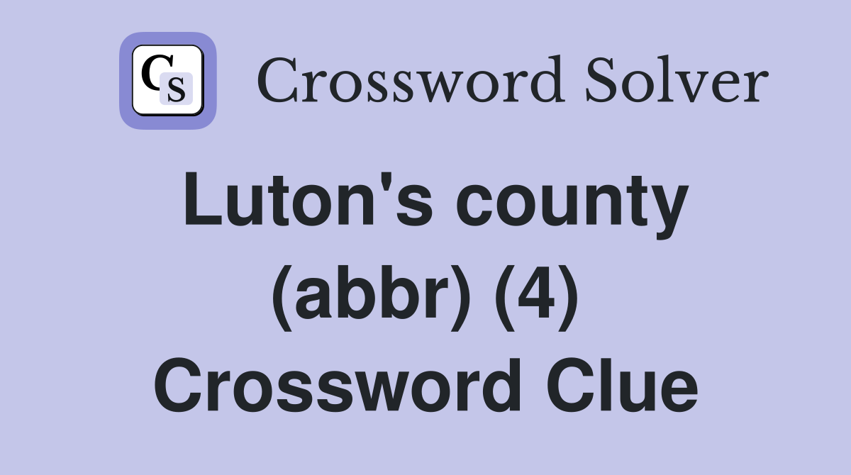 Luton's county (abbr) (4) Crossword Clue