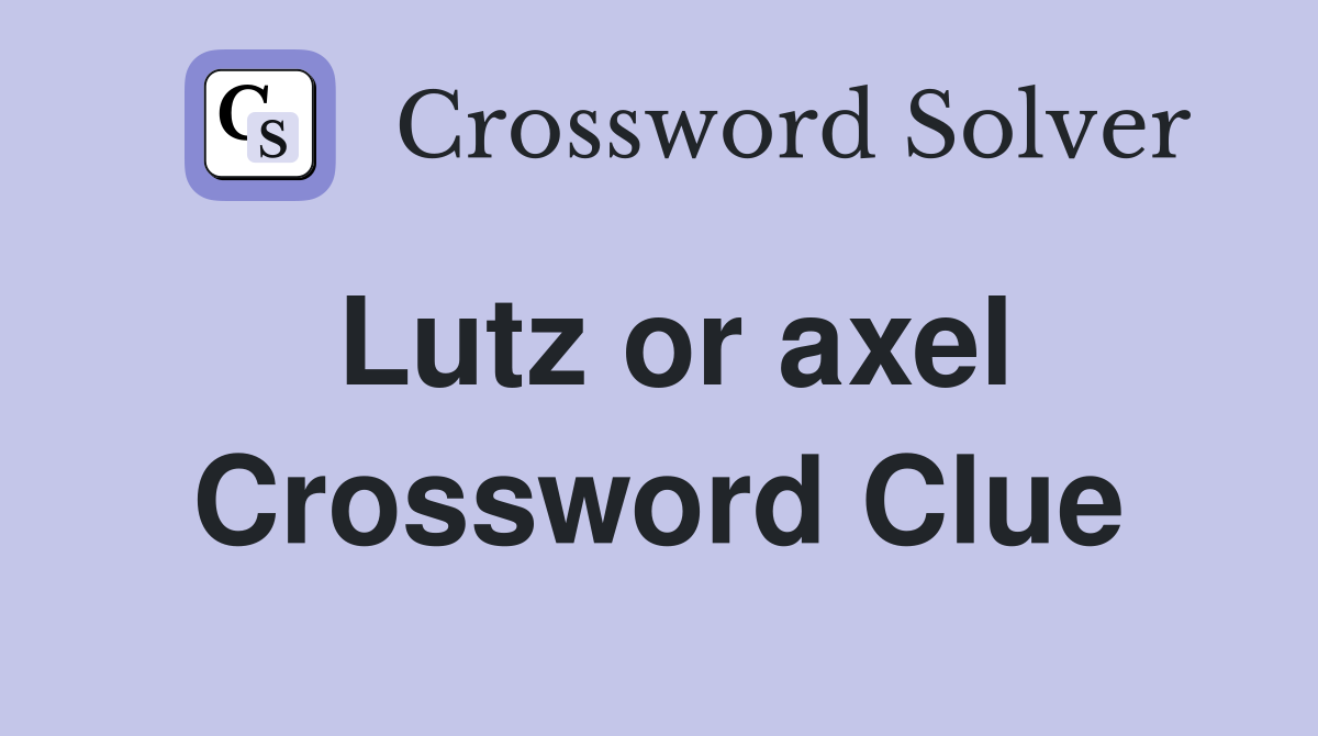 Lutz or axel Crossword Clue