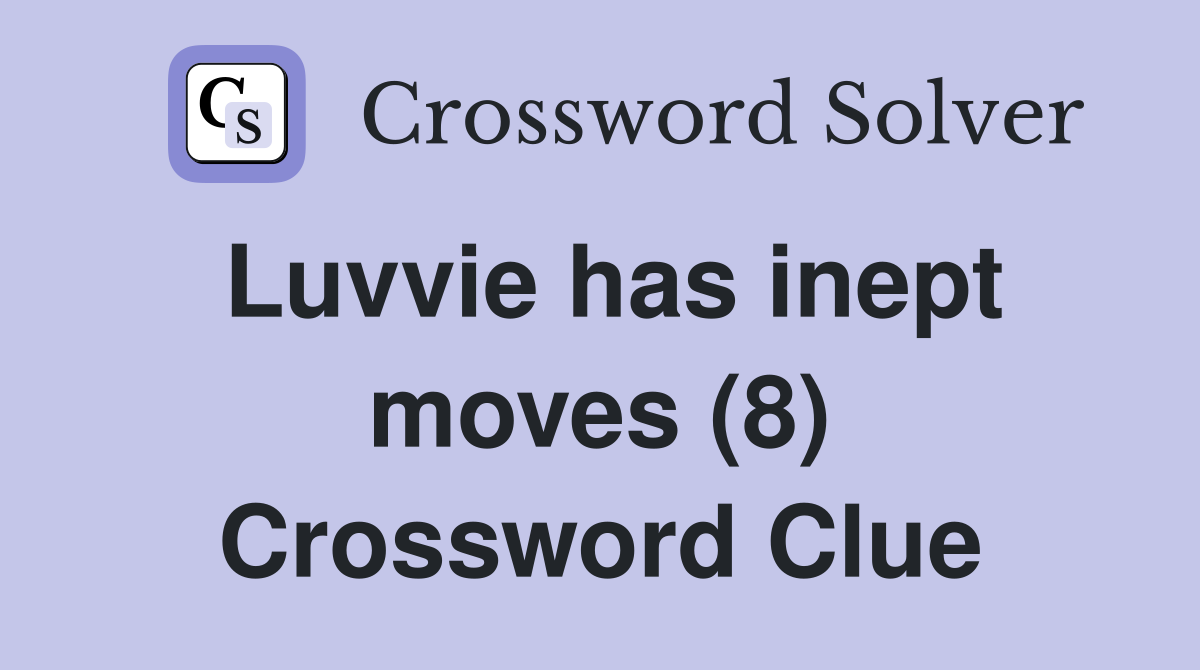 Luvvie has inept moves (8) Crossword Clue