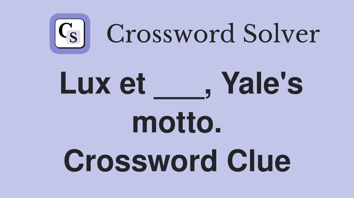 Lux et ___, Yale's motto. Crossword Clue