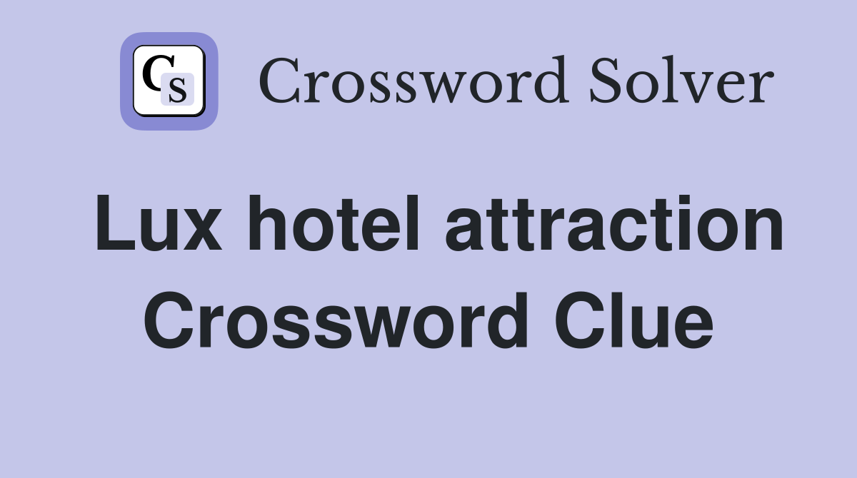 Lux hotel attraction Crossword Clue