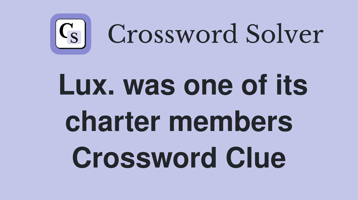 Lux. was one of its charter members Crossword Clue