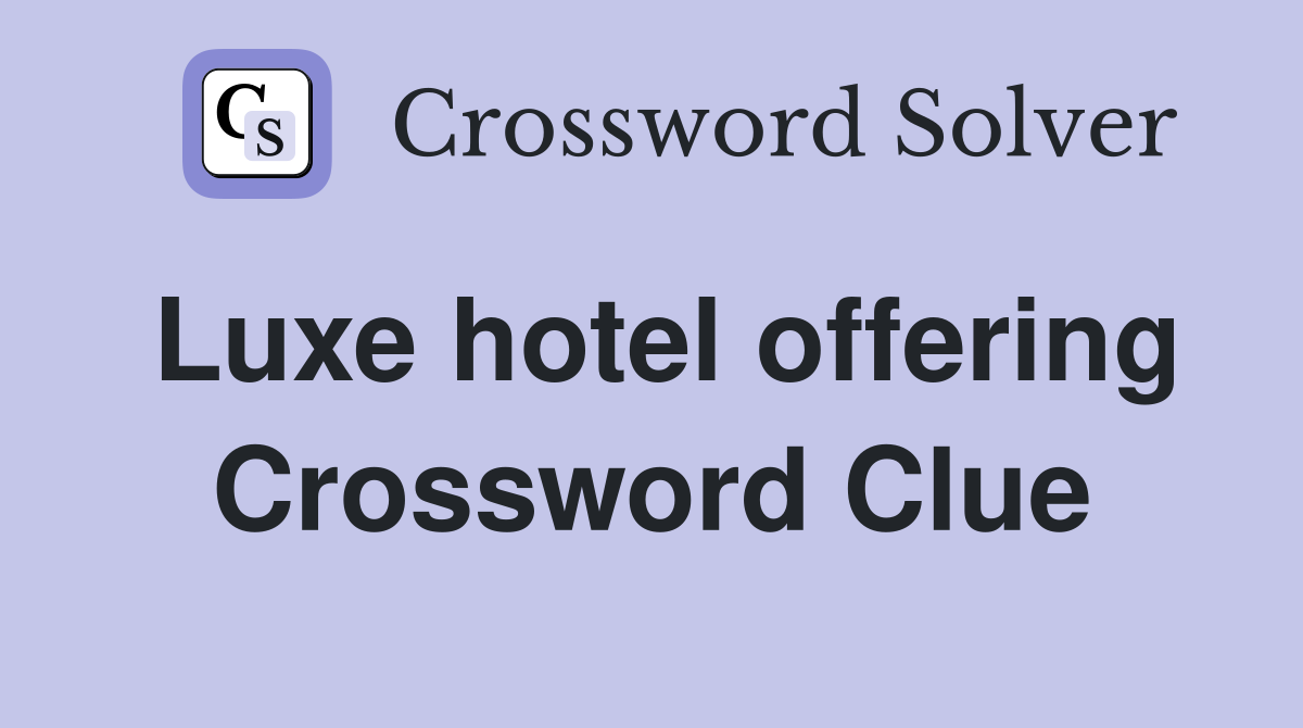 Luxe hotel offering Crossword Clue