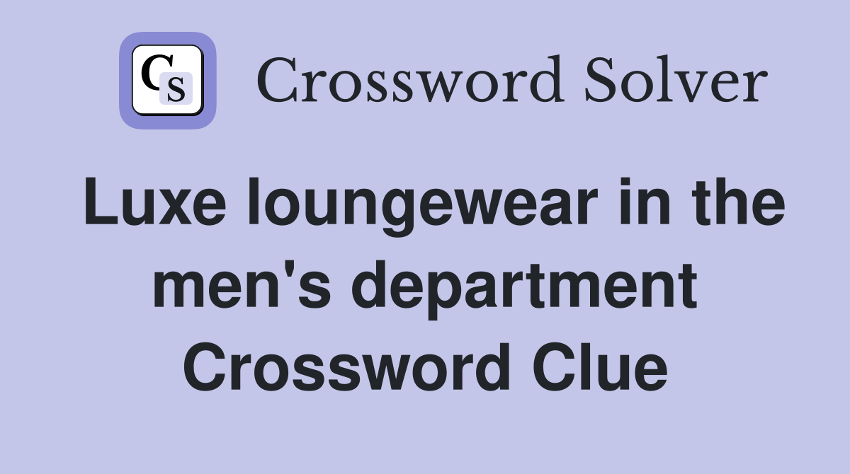 Luxe loungewear in the men's department Crossword Clue