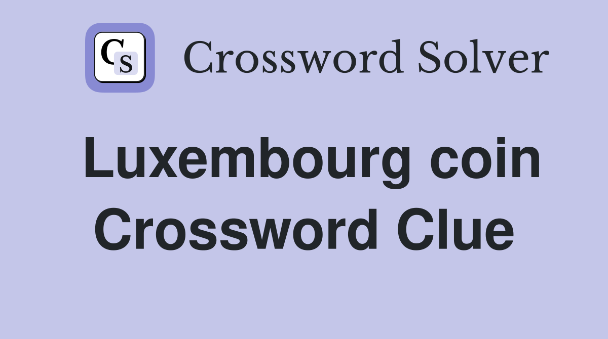 Luxembourg coin Crossword Clue
