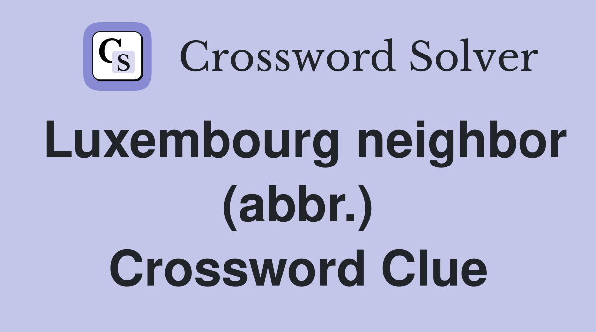 Luxembourg neighbor (abbr.) Crossword Clue