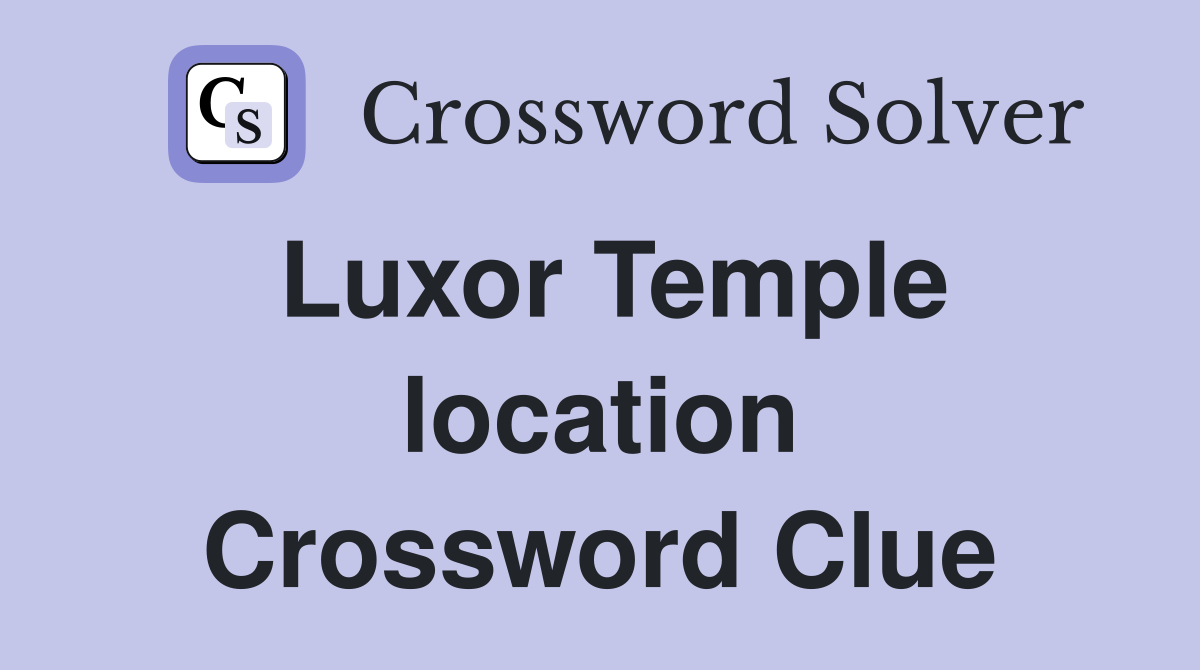 Luxor Temple location Crossword Clue