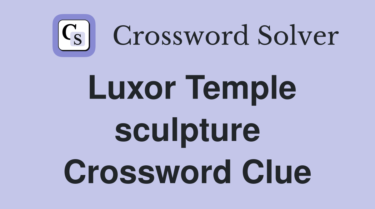 Luxor Temple sculpture Crossword Clue