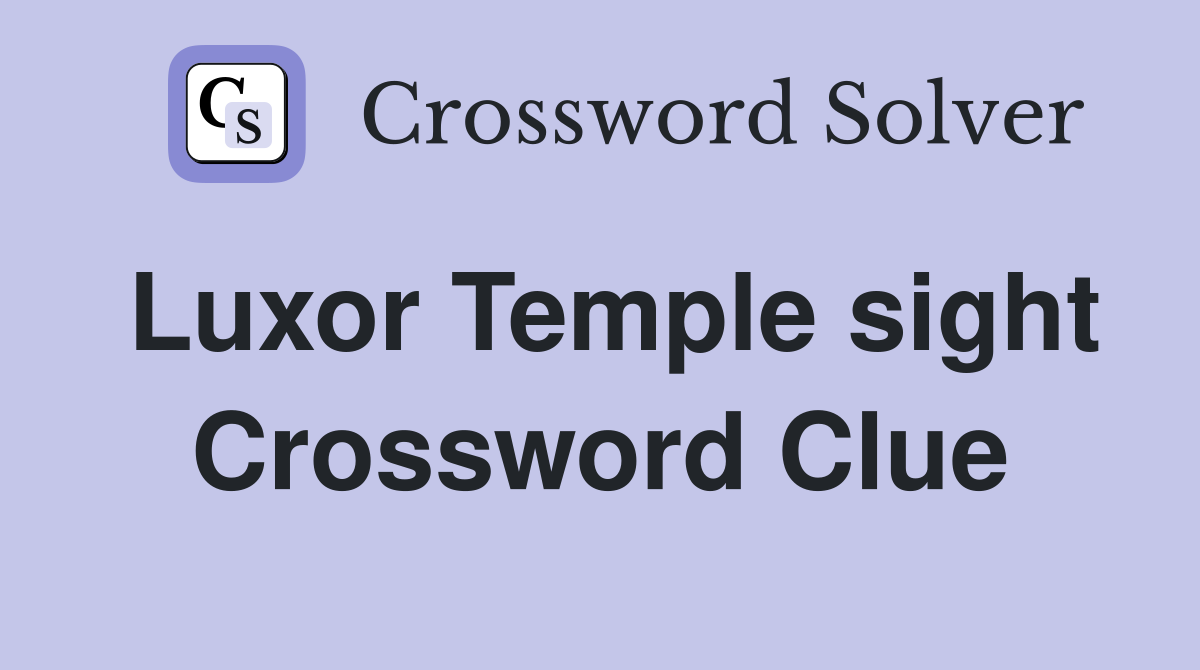 Luxor Temple sight Crossword Clue