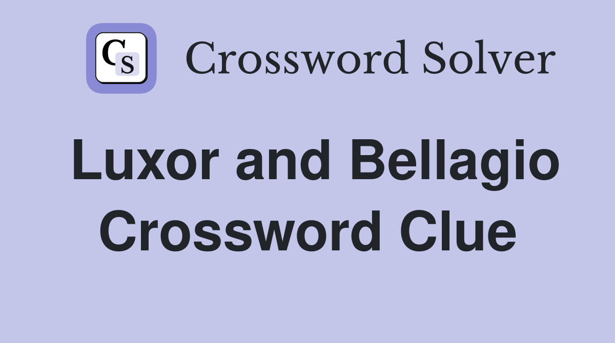 Luxor and Bellagio Crossword Clue