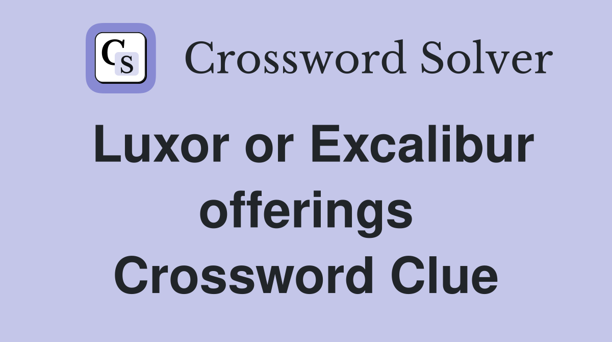 Luxor or Excalibur offerings Crossword Clue
