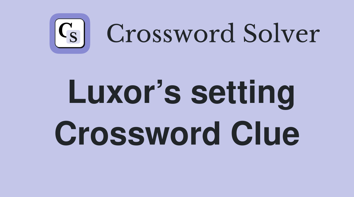 Luxor’s setting Crossword Clue