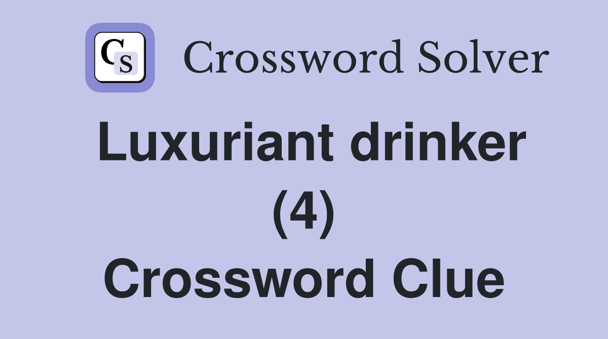 Luxuriant drinker (4) Crossword Clue