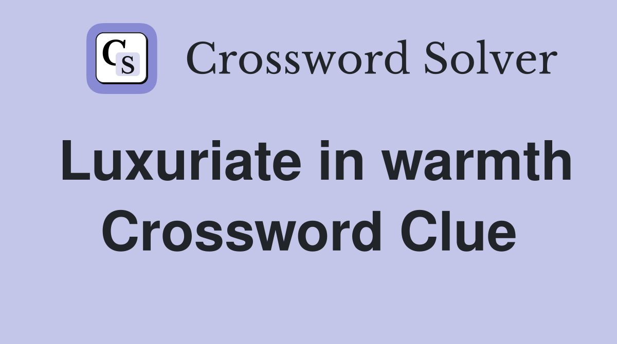 Luxuriate in warmth Crossword Clue