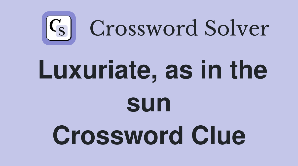 Luxuriate, as in the sun Crossword Clue