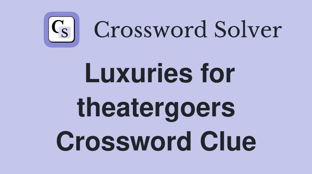 Luxuries for theatergoers Crossword Clue