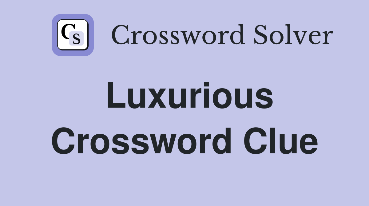 Luxurious Crossword Clue