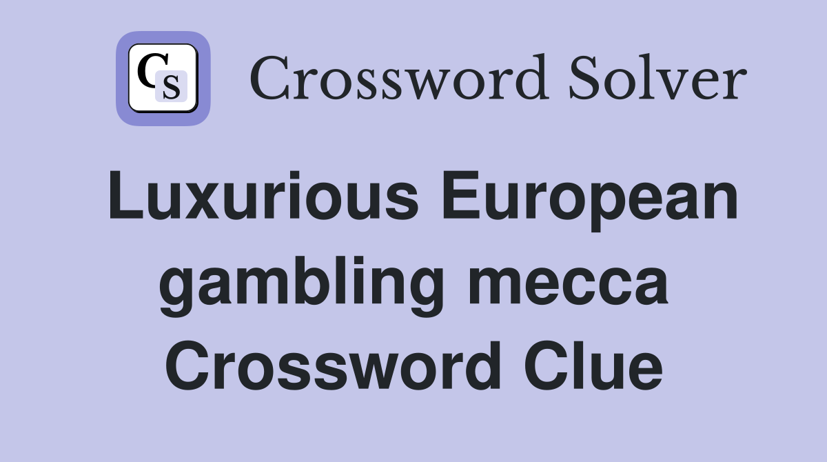 Luxurious European gambling mecca Crossword Clue