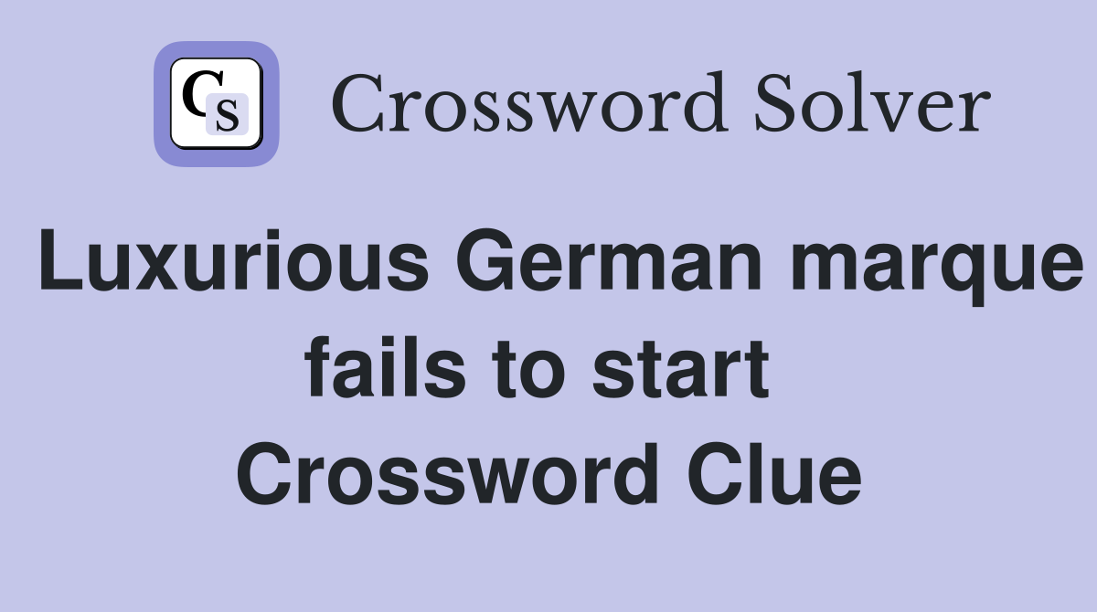 Luxurious German marque fails to start  Crossword Clue