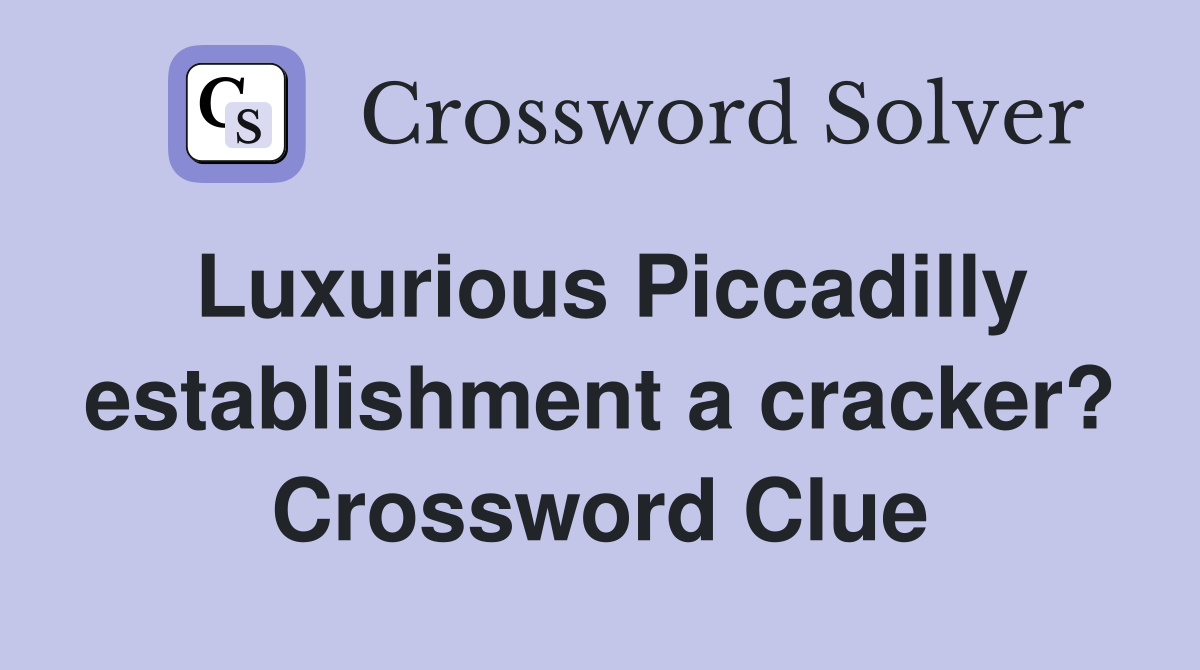 Luxurious Piccadilly establishment a cracker? Crossword Clue