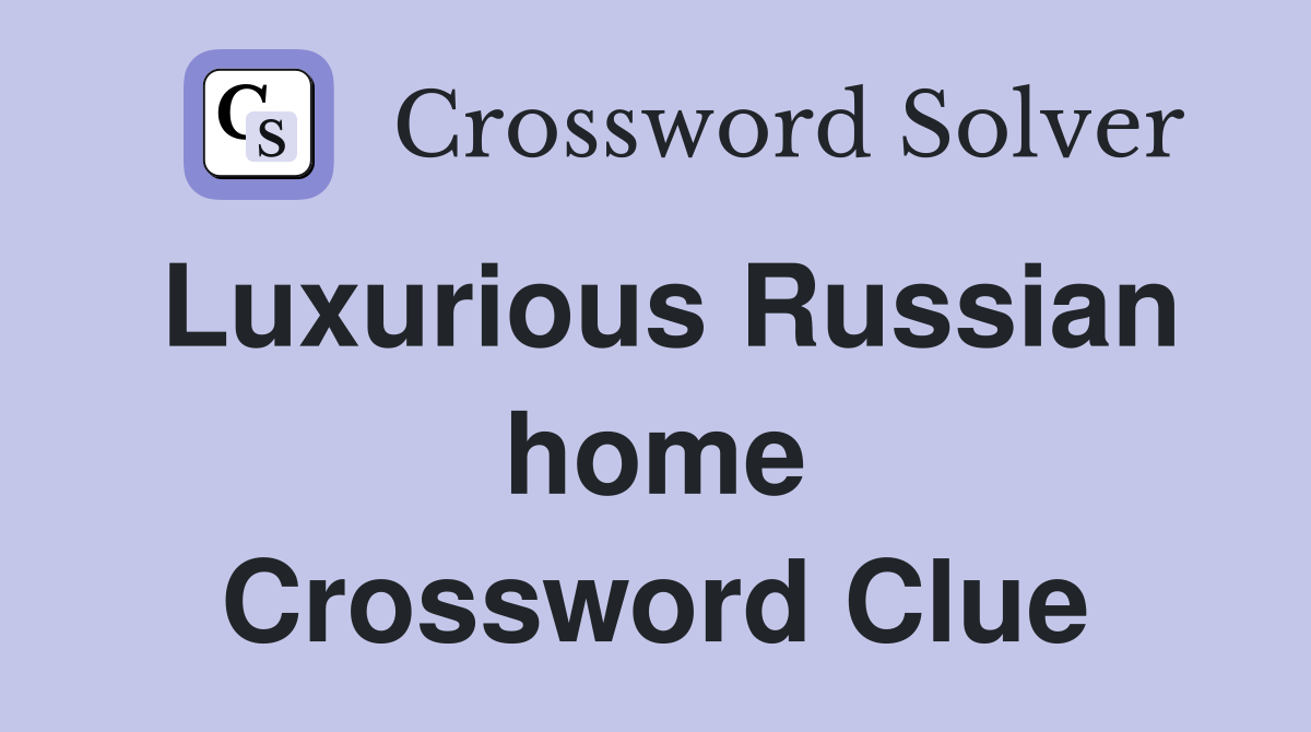 Luxurious Russian home Crossword Clue