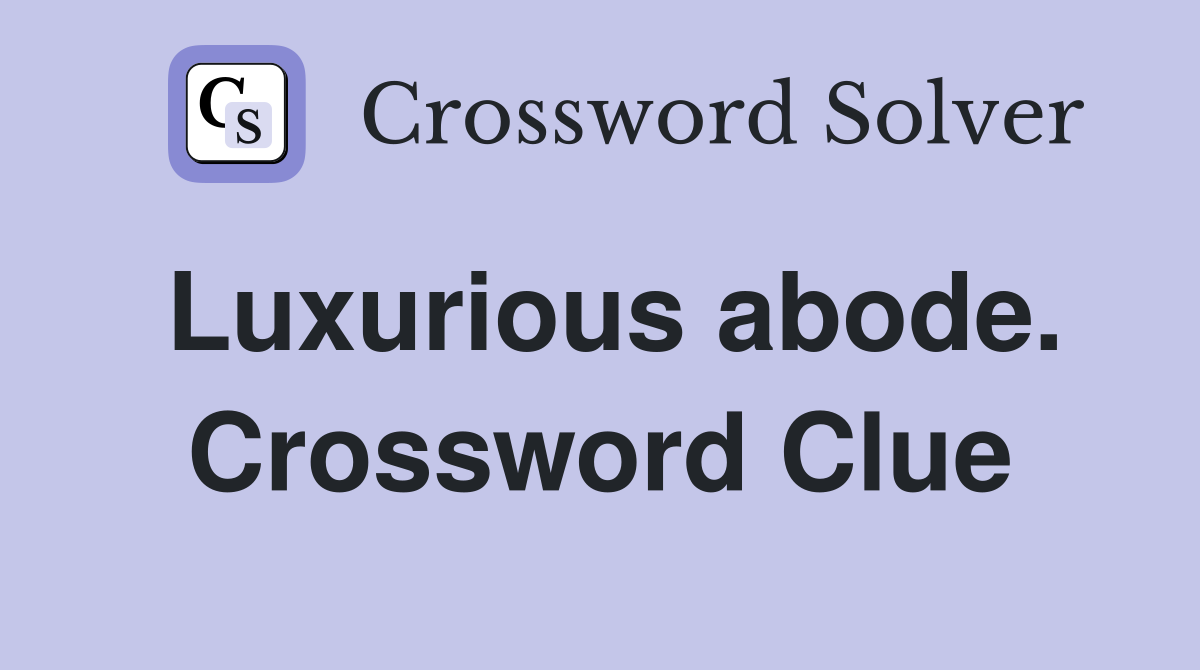Luxurious abode. Crossword Clue