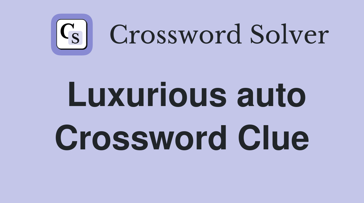 Luxurious auto Crossword Clue