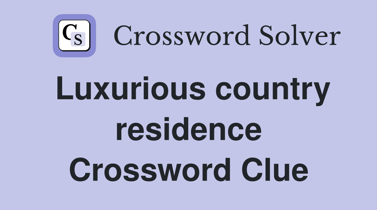 Luxurious country residence Crossword Clue