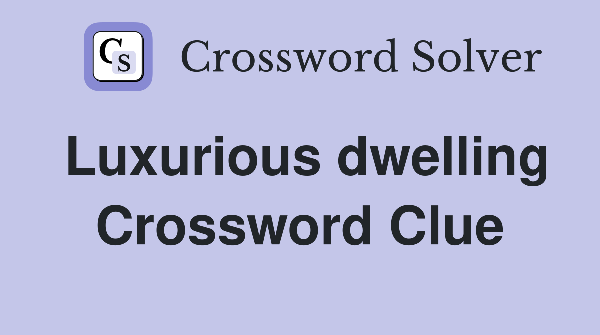 Luxurious dwelling Crossword Clue
