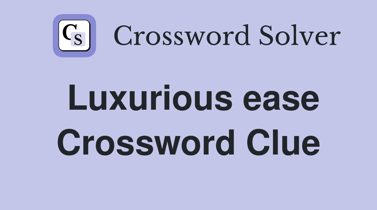 Luxurious ease Crossword Clue