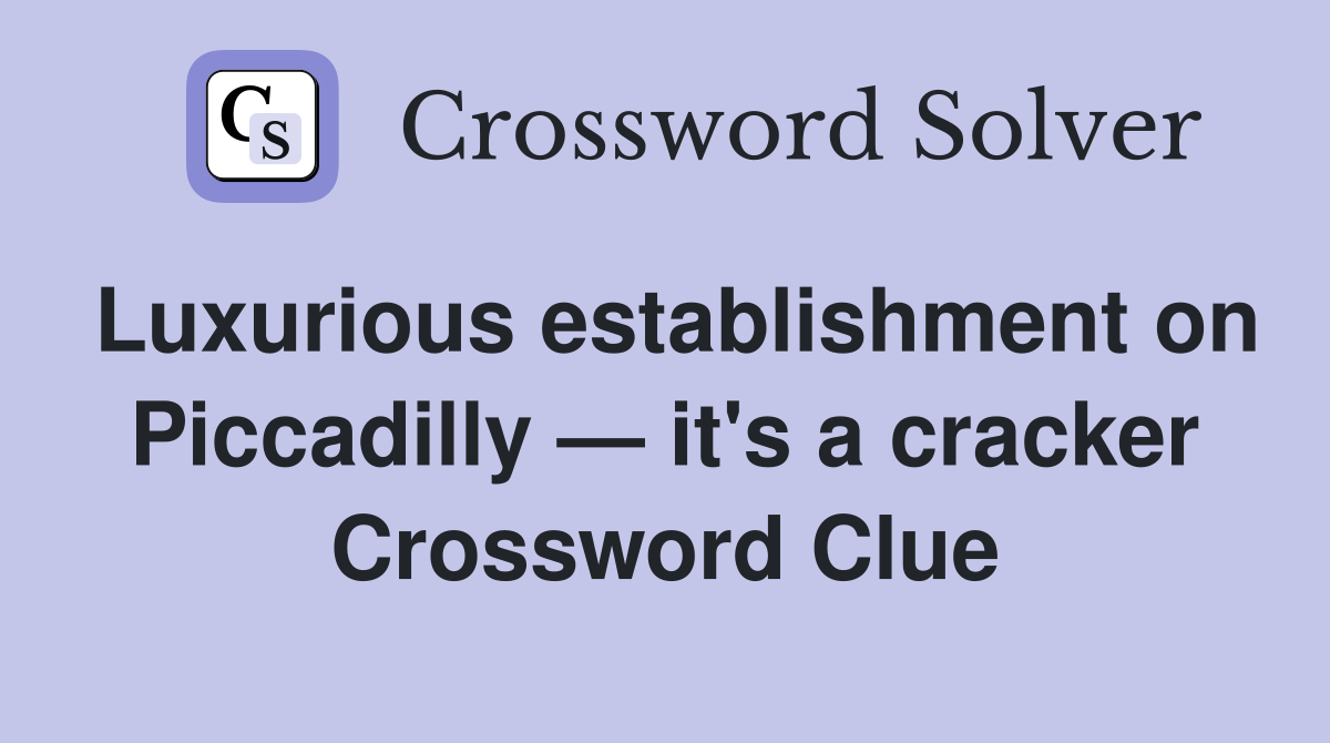 Luxurious establishment on Piccadilly — it's a cracker Crossword Clue