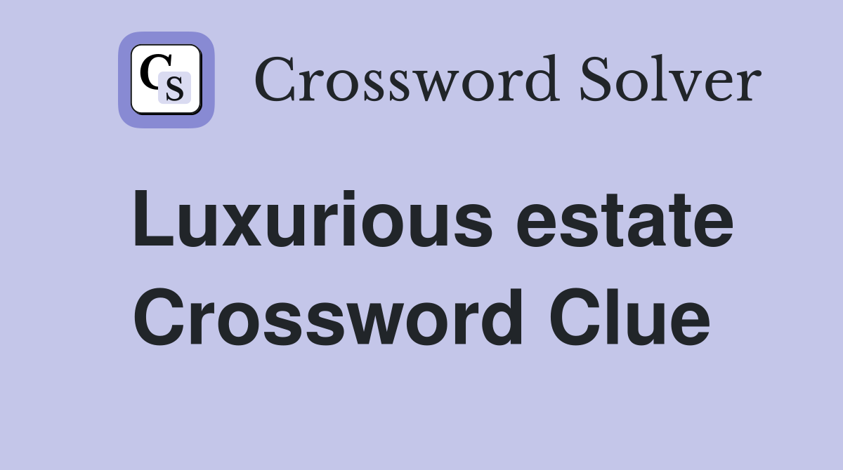 Luxurious estate Crossword Clue