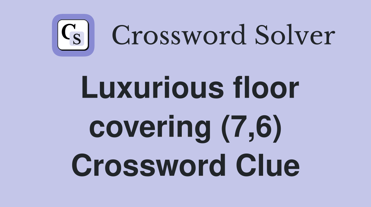 Luxurious floor covering (7,6) Crossword Clue