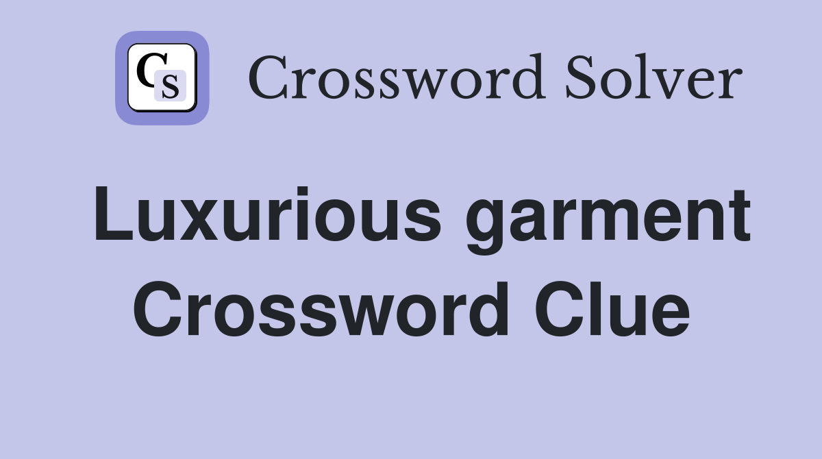 Luxurious garment Crossword Clue