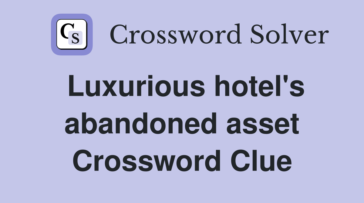 Luxurious hotel's abandoned asset Crossword Clue