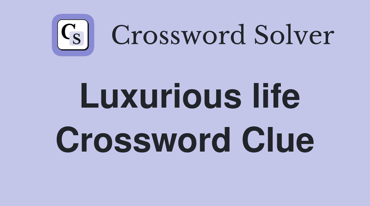 Luxurious life Crossword Clue