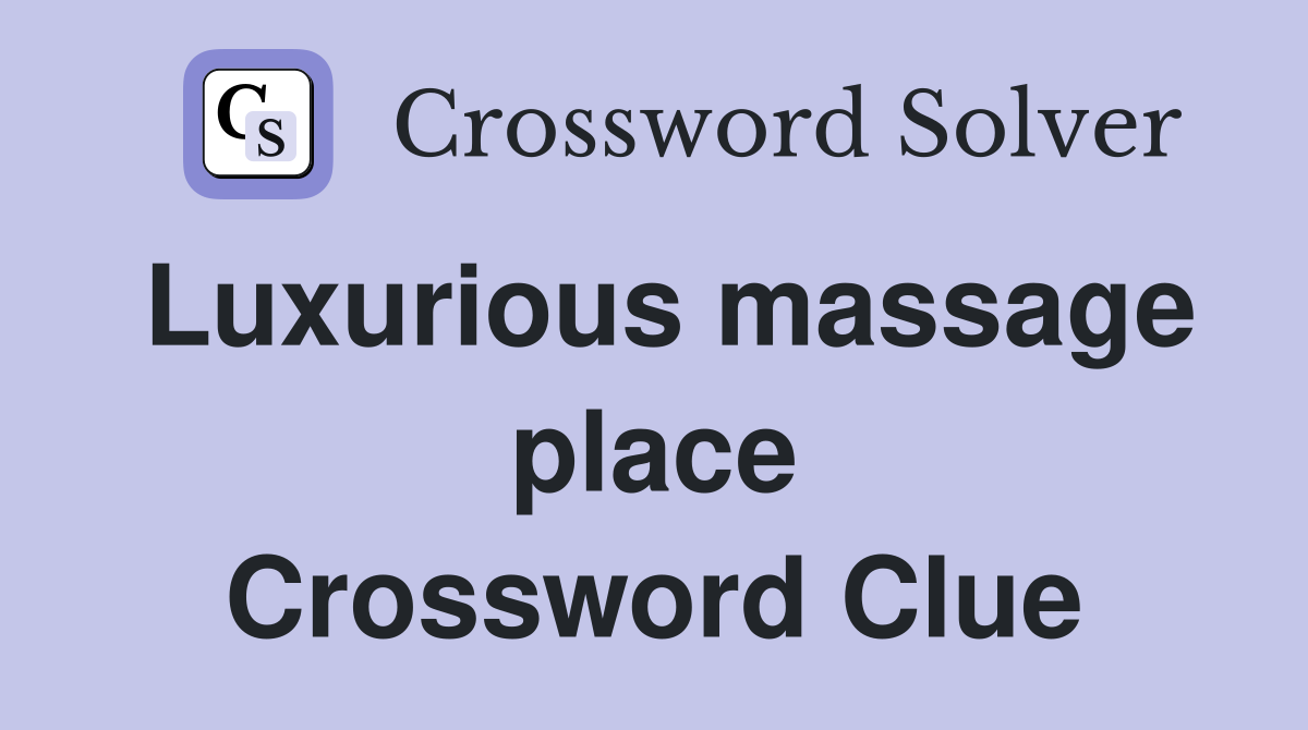 Luxurious massage place Crossword Clue