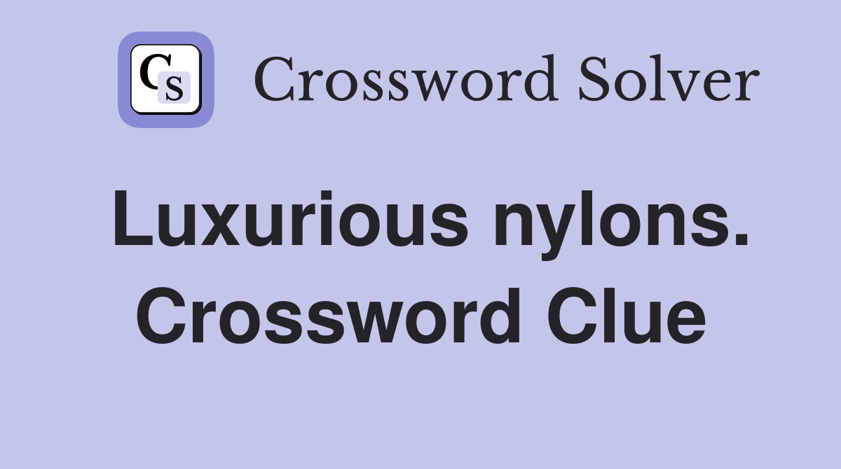 Luxurious nylons. Crossword Clue
