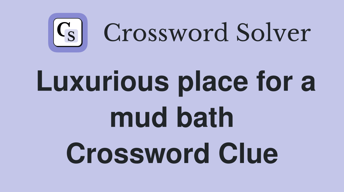 Luxurious place for a mud bath Crossword Clue