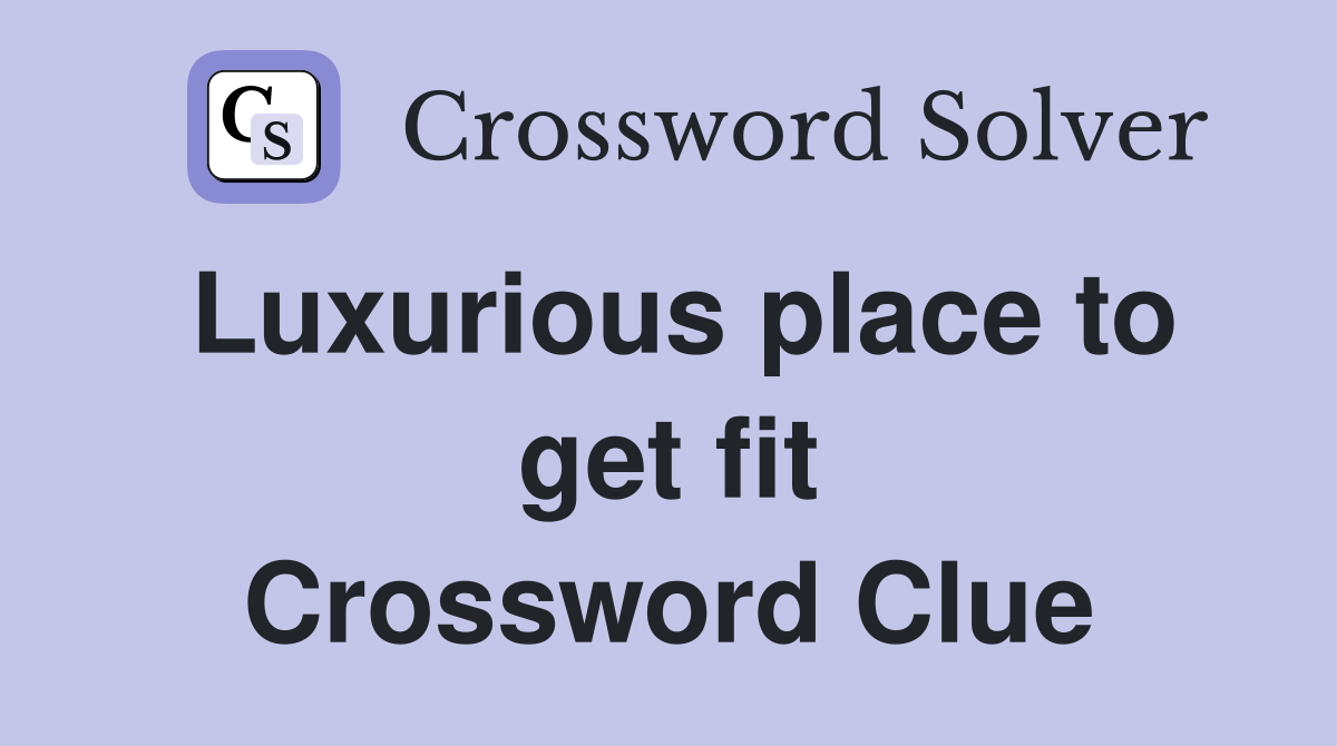 Luxurious place to get fit Crossword Clue