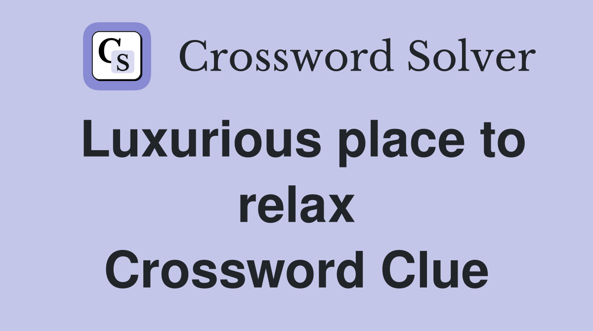 Luxurious place to relax Crossword Clue