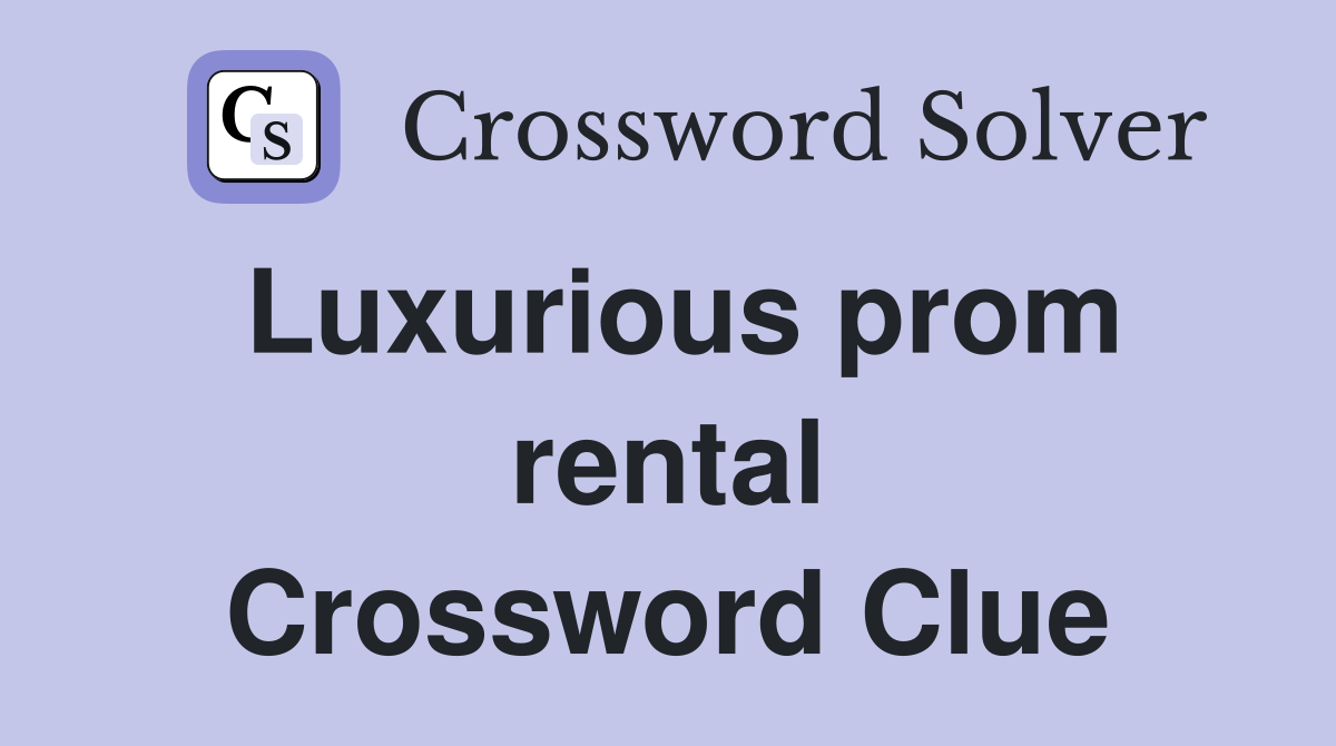 Luxurious prom rental Crossword Clue