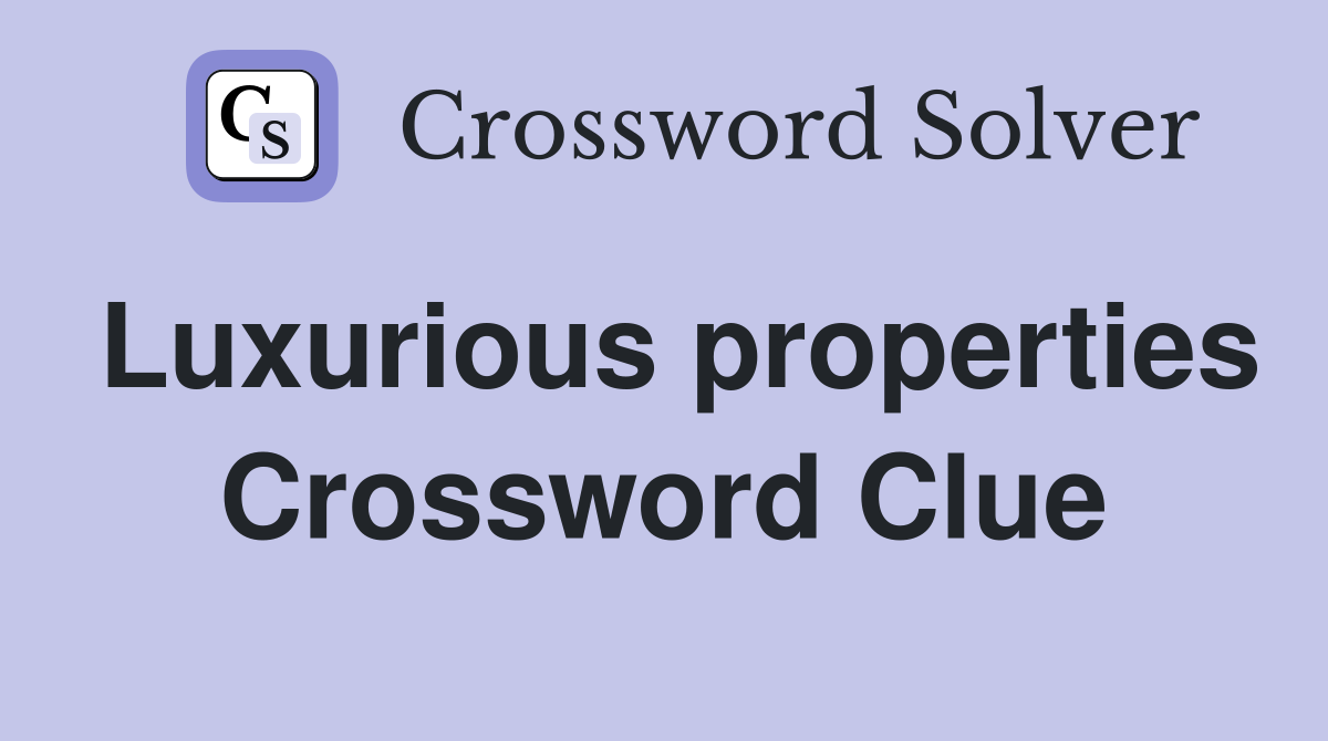 Luxurious properties Crossword Clue