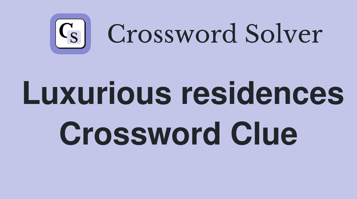 Luxurious residences Crossword Clue